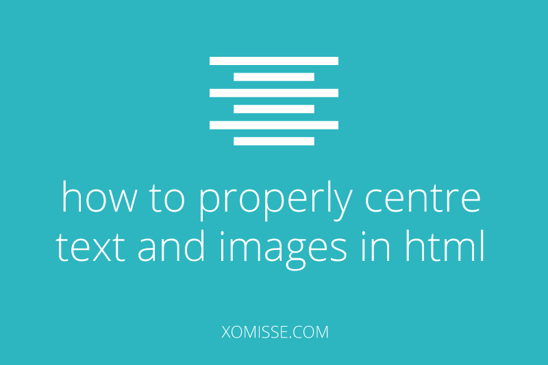 how to properly centre text and images in html