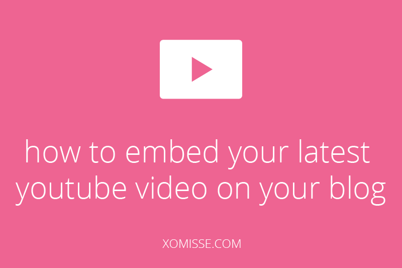 how to embed your latest youtube video on your blog