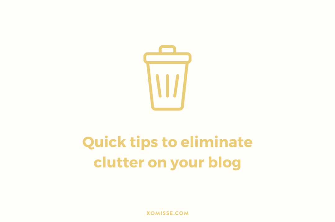 Quick tips to eliminate clutter on your blog