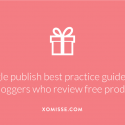 Do you receive ‘free products’ for reviews? Google publish “best practice” guidelines