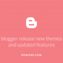 Blogger release new themes and updated features