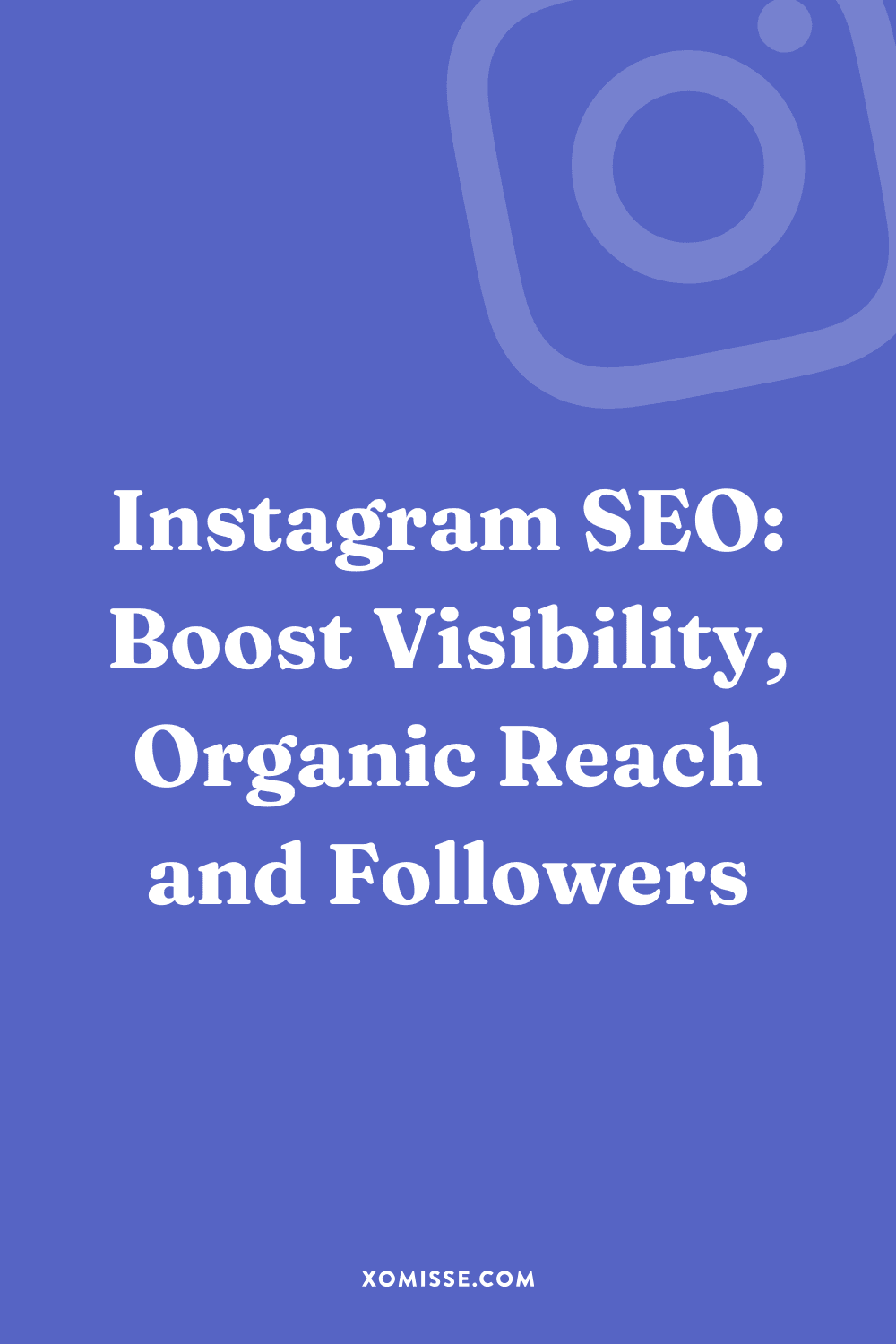 Instagram SEO: Boost Visibility, Organic Reach and Followers