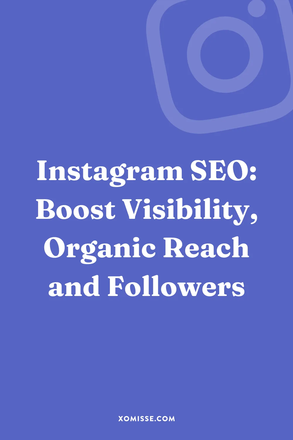 Instagram SEO: Boost Visibility, Organic Reach and Followers 