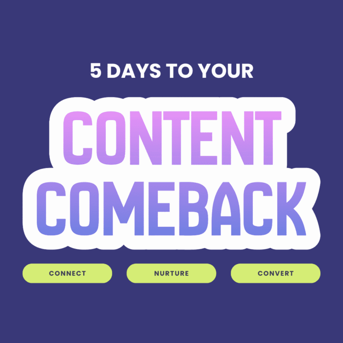 Your Content Comeback Challenge – 5 Days to Content That Connects & Converts